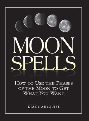 Moon Spells Moon Spells: How to Use the Phases of the Moon to Get What You Want How to Use the Phases of the Moon to Get What You Want foto