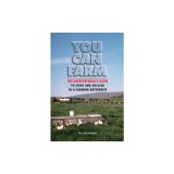 You Can Farm: The Entrepreneur's Guide to Start and Succeed in a Farm Enterprise
