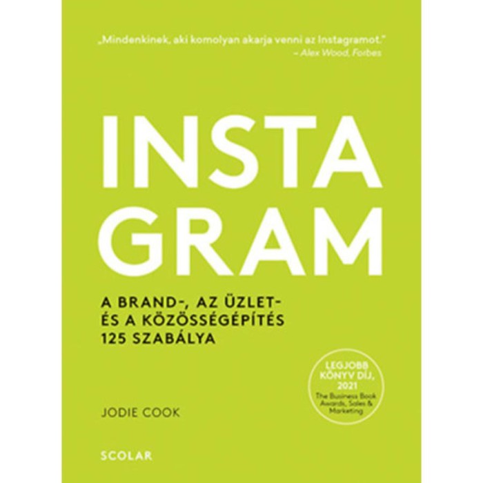 Instagram - A brand-, az &uuml;zlet- &eacute;s a k&ouml;z&ouml;ss&eacute;g&eacute;p&iacute;t&eacute;s 125 szab&aacute;lya - Jodie Cook