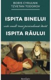 Ispita binelui este mult mai periculoasa decat ispita raului - Boris Cyrulnik, Tzvetan Todorov