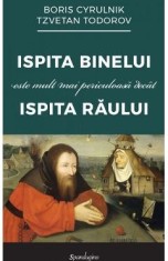 Ispita binelui este mult mai periculoasa decat ispita raului - Boris Cyrulnik, Tzvetan Todorov