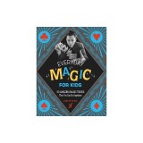 Every Day Magic for Kids: 30 Amazing Magic Tricks That You Can Do Anywhere