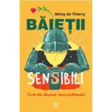 Baietii sensibili. Cum sa devina mai puternici/Betsy de Thierry