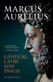 G&acirc;nduri către sine &icirc;nsuşi - Paperback brosat - Marcus Aurelius - Humanitas