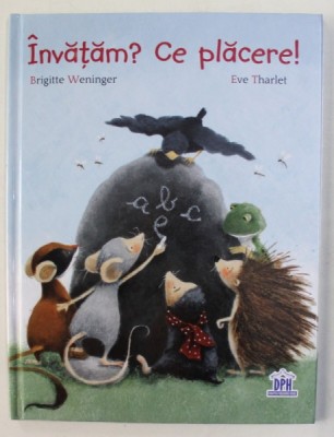 INVATAM ? CE PLACERE ! de BRIGITTE WENINGER , ilustratii de EVE THARLET , 2018 foto