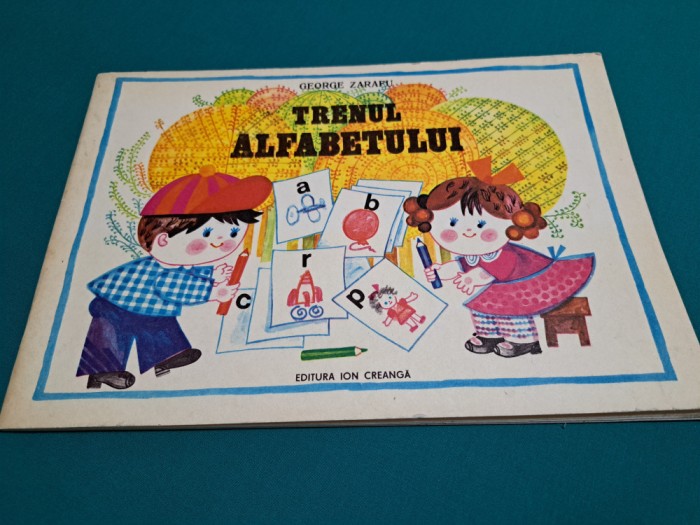 TRENUL ALFABETULUI / GEORGE ZARAFU / ILUSTRAȚII STELA CREȚU /1979 * K