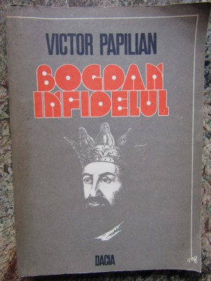 Victor Papilian - Bogdan infidelul foto