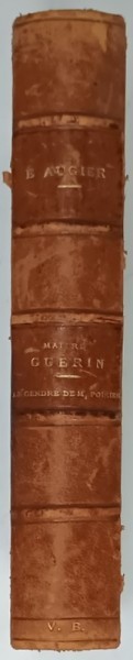 MAITRE GUERIN , COMEDIE EN CINQ ACTES , EN PROSE / LE GENDRE DE M. POIRIER par EMILE AUGIER , COLEGAT 1900