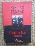Stelian Tanase - Clientii lu&#039; Tanti Varvara . Istorii clandestine ( 2008 ) istoria comunismului comunism