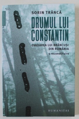 DRUMUL LUI CONSTANTIN , EVADAREA LUI BRANCUSI DIN ROMANIA , O RECONSTITUIRE de SORIN TRANCA , 2023 foto