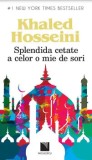 Splendida cetate a celor o mie de sori/Khaled Hosseini