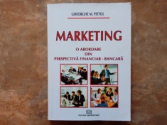 Marketing , O abordare din perspectiva financiar-bancara - Gheorghe Pistol