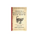 Thrice the Brinded Cat Hath Mew'd: A Flavia de Luce Novel