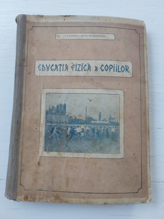 Educatia fizica a copiilor, Lt Colonel Alex Manolescu, Bucuresti 1927