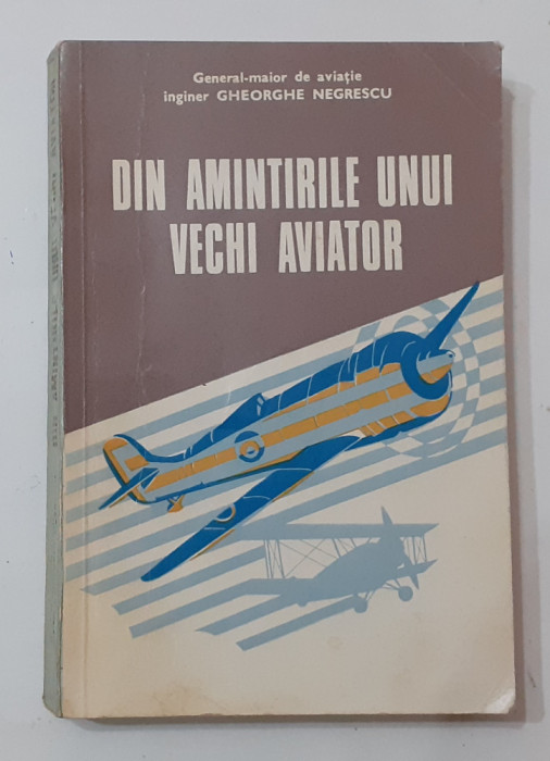 Gh. Negrescu - Din Amintirile Unui Vechi Aviator - Aviatie (VEZI DESCRIEREA)
