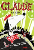 Claude #3: Claude la circ - Alex T. Smith, Arthur