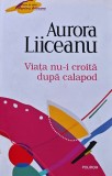 Cumpara ieftin Viata nu-i croita dupa calapod - 2011 - Aurora Liiceanu ($W157)