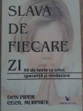 SLAVA DE FIECARE ZI. 90 DE TEXTE CE ADUC SPERANTA SI VINDECARE-DON PIPER, CECIL MURPHEY