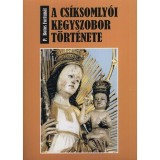 A cs&iacute;ksomly&oacute;i kegyszobor t&ouml;rt&eacute;nete - P. Botos Fortun&aacute;t
