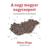 A nagy magyar nagycsoport - Pszichopolitikai szemelv&eacute;nyek - G&ouml;ncz Kinga
