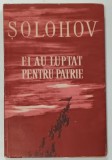 EI AU LUPTAT PENTRU PATRIE de MIHAIL SOLOHOV , capitole de roman, 1960