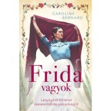 Frida vagyok - Lenyűg&ouml;ző t&ouml;rt&eacute;net szerelemről &eacute;s szabads&aacute;gr&oacute;l - Caroline Bernard