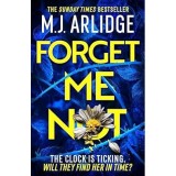 Forget Me Not The Most Propulsive and Thrilling Read Yet from Sunday Times Bestseller M. J. Arlidge