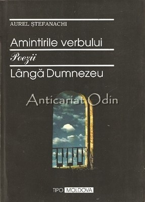 Amintirile Verbului. Langa Dumneazeu. Poezii - Aurel Stefanachi - Cu Autograf foto