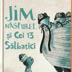 Jim Nasturel Si Cei 13 Salbatici, Michael Ende - Editura Art