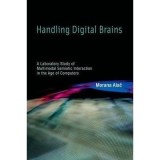 Handling Digital Brains: Laborator Studiu Interacțiune Semiotică Age Calculatoare Carte