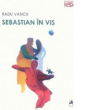 Sebastian in vis - Radu Vancu