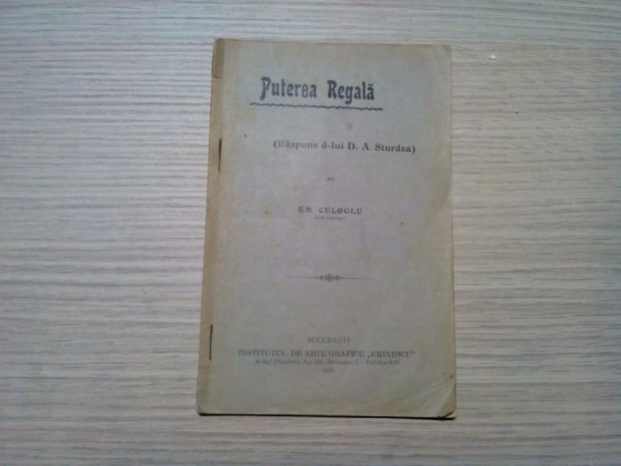 PUTEREA REGALA (Raspuns d-lui D. A. Sturdza) - Em Culoglu - 1906, 30 p.