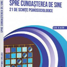 Spre cunoasterea de sine. 21 de schite psihosociologice - Septimiu Chelcea