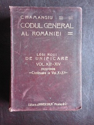 Codul general al Romaniei, legi noi de unificare - C. Hamangiu Vol.XIII-XIV foto