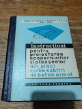 Instructiuni pentru proiectarea acoperisurilor si planseelor din placi curbe subtiri de beton armat, 1963 / R6P5F