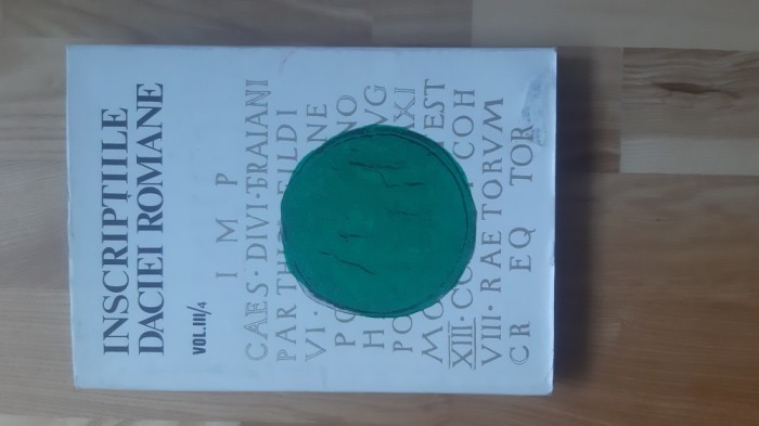 Inscriptiile Daciei Romane , volumul III , partea 4 ( 1988 ) Dacia Romana istoria inscriptii