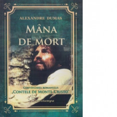 Mana de mort. Continuarea romanului Contele de Monte-Cristo - Alexandre Dumas