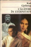 Calatori in eternitate - Karl Gjellerup, romanul secolului XX, editura Univers, 1992