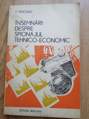 I. Mocanu - Insemnari despre spionajul tehnico-economic - Ed. Militara, 1975 foto