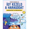 &Iacute;gy kezeld a haragodat - munkaf&uuml;zet gyerekeknek - 50 j&aacute;t&eacute;kos feladat, hogy a gyerek megtanuljon uralkodni az indulatain, &eacute;s jobban kezelje a neh&eacute;z hel