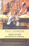 Viata lui Isus Povestita de un Credincios - Paul Johnson, Humanitas, 2011, Paperback, 214 pagini