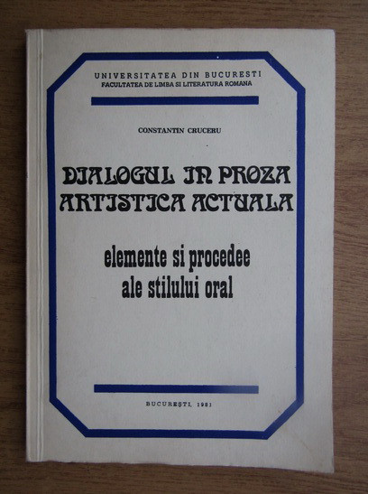 Dialogul in proza artistica actuala elemente si procedee ale stilului orar 1981