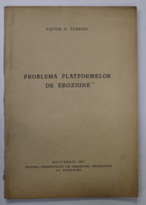 PROBLEMA PLATFORMELOR DE EROZIUNE de VICTOR C. TUFESCU , 1947 foto