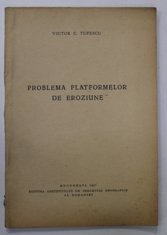 PROBLEMA PLATFORMELOR DE EROZIUNE de VICTOR C. TUFESCU , 1947
