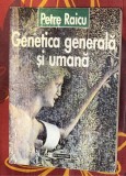 Genetica generala si umana / Petre Raicu