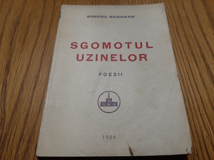 SIMONA BASARAB (dedicatie-autograf) - Sgomotul Uzinelor - 1928, 111 p.