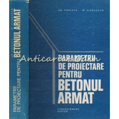 Parametrii De Proiectare Pentru Betonul Armat - Hristache Popescu - T.: 8540 Ex.
