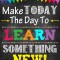 Autocolante Motivationale - Make today the day to learn something new! - 60x90 cm