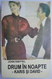 Drum in noapte Karis si David - John Knittel, Roman Beletristica