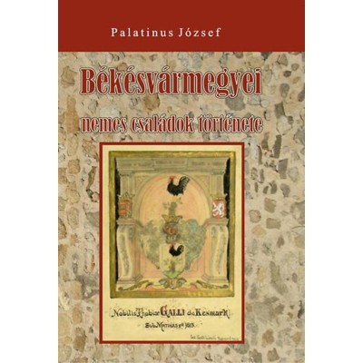 B&amp;eacute;k&amp;eacute;sv&amp;aacute;rmegyei nemes csal&amp;aacute;dok t&amp;ouml;rt&amp;eacute;nete - Palatinus J&amp;oacute;zsef foto